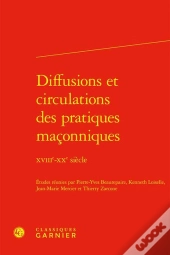 Diffusions Et Circulations Des Pratiques Maçonniques : Xviiie-Xxe Siècle