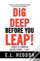 Dig Deep Before You Leap