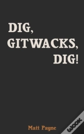 Dig, Gitwacks, Dig!