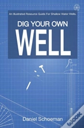 Dig Your Own Well: An Illustrated Resour