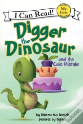 Digger The Dinosaur And The Cake Mistake