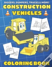 Diggers, Dumpers, Trucks & More! Construction Vehicles Coloring Book