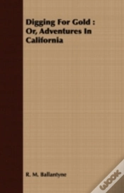 Capa do artigo Digging For Gold : Or, Adventures In Cal