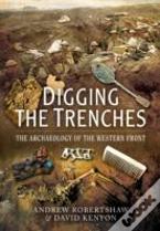 Digging The Trenches: The Archaeology Of The Western Front