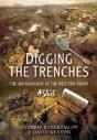 Digging The Trenches: The Archaeology Of The Western Front - Preview