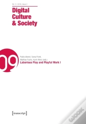 Digital Culture & Society (Dcs) Vol. 5, Issue 2 Â€“ Laborious Play And Playful Work I