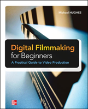 Digital Filmmaking For Beginners A Practical Guide To Video Production - Preview