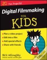 Digital Filmmaking For Kids For Dummies