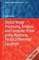 Digital Image Processing, Analysis And Computer Vision Using Nonlinear Partial Differential Equations