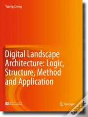 Digital Landscape Architecture: Logic, Structure, Method And Application
