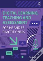 Digital Learning, Teaching And Assessment For He And Fe Practitioners