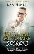Digital Millionaire Secrets : How I Buil