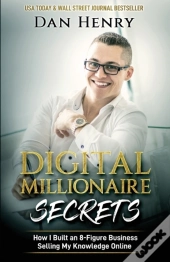 Digital Millionaire Secrets : How I Buil