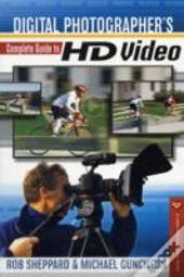 Digital Photographer'S Complete Guide To Hd Video