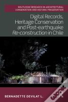 Digital Records, Heritage Conservation And Post-Earthquake Re-Construction In Chile