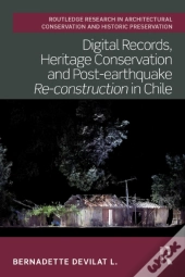 Digital Records, Heritage Conservation And Post-Earthquake Re-Construction In Chile