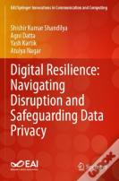 Digital Resilience: Navigating Disruption And Safeguarding Data Privacy