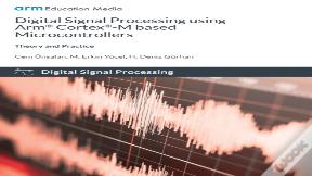 Digital Signal Processing Using Arm Cortex-M Based Microcontrollers