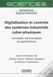 Digitalisation Et Contrôle Des Systèmes Industriels Cyber-Physiques : Concepts, Technologies Et Applications