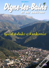 Digne-Les-Bains Et Ses Environs ; Spécial Balades Et Randonnées