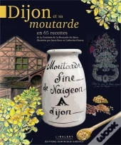 Dijon Et Sa Moutarde ; En 65 Recettes