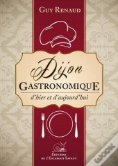 Dijon Gastronomique-D'Hier Et D'Aujourd'Hui