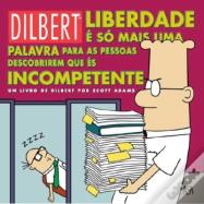 Dilbert - Liberdade é só Mais uma Palavra para as Pessoas Descobrirem que és Incompetente