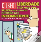 Dilbert - Liberdade é só Mais uma Palavra para as Pessoas Descobrirem que és Incompetente