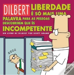 Capa do artigo Dilbert - Liberdade é só Mais uma Palavra para as Pessoas Descobrirem que és Incompetente
