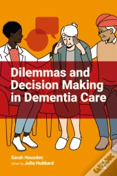 Dilemmas And Decision Making In Dementia Care