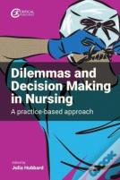 Dilemmas And Decision Making In Nursing