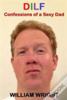 Dilf: Confessions Of A Sexy Dad