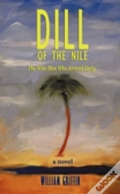 Dill Of The Nile: The Wise Man Who Arrived Early
