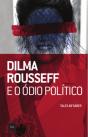 Dilma Rousseff E O Ódio Político - Preview