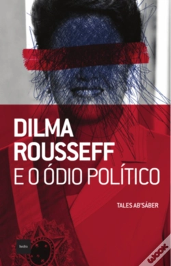 Capa do artigo Dilma Rousseff E O Ódio Político