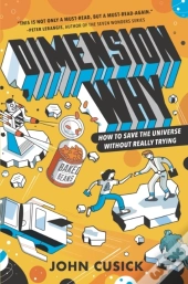 Dimension Why #1: How To Save The Universe Without Really Trying