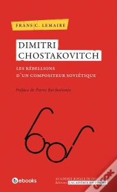 Dimitri Chostakovitch ; Les Rébellions D'Un Compositeur Soviétique