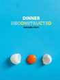 Dinner Deconstructed - Preview