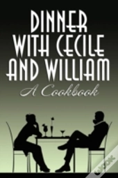 Dinner With Cecile And William: A Cookbo