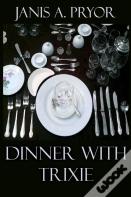Dinner With Trixie