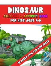 Dinosaur Coloring & Activity Book For Kids Ages 4-8 40 Pages With Fun Dino Facts