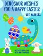 Dinosaur Wishes You A Happy Easter Dot Markers Activity Book For Kids And Toddlers 2+ - Preview