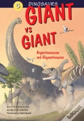 Dinosaurs Bk 5: Giant Vs. Giant. Argentinosaurus And Giganotosaurus