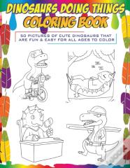 Dinosaurs Doing Things Coloring Book