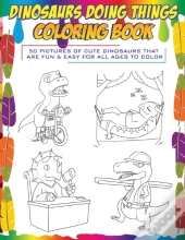 Dinosaurs Doing Things Coloring Book