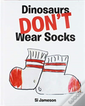Dinosaurs Don'T Wear Socks