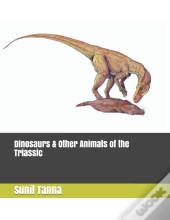 Dinosaurs & Other Animals Of The Triassic