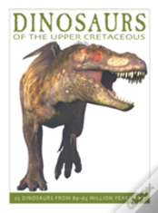 Dinosaurs Of The Upper Cretaceous