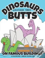 Dinosaurs Scratchin' Their Butts On Famous Buildings