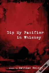 Dip My Pacifier In Whiskey